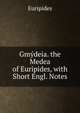 Gmydeia. the Medea of Euripides, with Short Engl. Notes, Euripides 