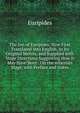 The Ion of Euripides: Now First Translated Into English, in Its Original Metres, and Supplied with Stage Directions Suggesting How It May Have Been . On the Athenian Stage, with Preface and Notes, Euripides 