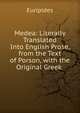 Medea: Literally Translated Into English Prose, from the Text of Porson, with the Original Greek ., Euripides 