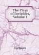 The Plays of Euripides, Volume 1, Euripides 