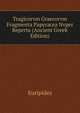 Tragicorvm Graecorvm Fragmenta Papyracea Nvper Reperta (Ancient Greek Edition), Euripides 