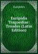 Euripidis Tragoediae: Troades (Latin Edition), Euripides 