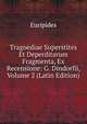 Tragoediae Superstites Et Deperditarum Fragmenta, Ex Recensione: G. Dindorfii, Volume 2 (Latin Edition), Euripides 
