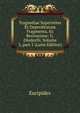 Tragoediae Superstites Et Deperditarum Fragmenta, Ex Recensione: G. Dindorfii, Volume 3, part 1 (Latin Edition), Euripides 
