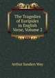 The Tragedies of Euripides in English Verse, Volume 2, Arthur Sanders Way 
