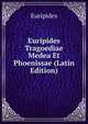 Euripides Tragoediae Medea Et Phoenissae (Latin Edition), Euripides 