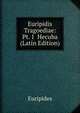 Euripidis Tragoediae: Pt. 1 Hecuba (Latin Edition), Euripides 