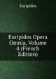 Euripides Opera Omnia, Volume 4 (French Edition), Euripides 