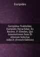Geripidou Yrakleidai. Euripidis Heraclidae, Ex Recens. P. Elmsley, Qui Annotationes Suas Et Aliorum Selectas Adjecit (French Edition), Euripides 