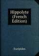 Hippolyte (French Edition), Euripides 