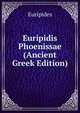 Euripidis Phoenissae (Ancient Greek Edition), Euripides 
