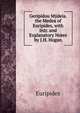 Geripidou Mydeia. the Medea of Euripides, with Intr. and Explanatory Notes by J.H. Hogan, Euripides 