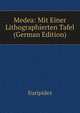 Medea: Mit Einer Lithographierten Tafel (German Edition), Euripides 