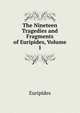 The Nineteen Tragedies and Fragments of Euripides, Volume 1, Euripides 