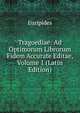 Tragoediae: Ad Optimorum Librorum Fidem Accurate Editae, Volume 1 (Latin Edition), Euripides 