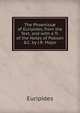 The Phoeniss? of Euripides, from the Text, and with a Tr. of the Notes of Pobson &C. by J.R. Major, Euripides 