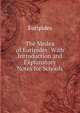 The Medea of Euripides: With Introduction and Explanatory Notes for Schools, Euripides 