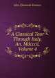 A Classical Tour Through Italy, An. Mdcccii, Volume 4, John Chetwode Eustace 