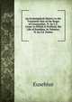 An Ecclesiastical History to the Twentieth Year of the Reign of Constantine, Tr. by C.F. Cruse. to Which Is Prefixed, the Life of Eusebius, by Valesius; Tr. by S.E. Parker, Eusebius 