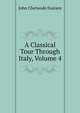 A Classical Tour Through Italy, Volume 4, John Chetwode Eustace 