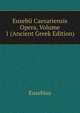 Eusebii Caesariensis Opera, Volume 1 (Ancient Greek Edition), Eusebius 