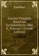 Eusebii Pamphili Historiae Ecclesiasticae Libri X, Volume 1 (Greek Edition), Eusebius 