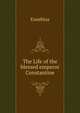 The Life of the blessed emperor Constantine, Eusebius 