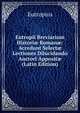 Eutropii Breviarium Histori? Roman?: Accedunt Select? Lectiones Dilucidando Auctori Apposit? (Latin Edition), Eutropius 