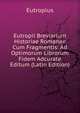 Eutropii Breviarium Historiae Romanae Cum Fragmentis: Ad Optimorum Librorum Fidem Adcurate Editum (Latin Edition), Eutropius 