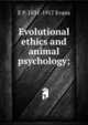 Evolutional ethics and animal psychology;, E P. 1831-1917 Evans 