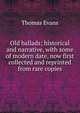 Old ballads; historical and narrative, with some of modern date, now first collected and reprinted from rare copies, Thomas Evans 
