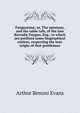 Fungusiana; or, The opinions, and the table talk, of the late Barnaby Fungus, Esq.; to which are prefixed some biographical notices, respecting the true origin of that gentleman, Arthur Benoni Evans 