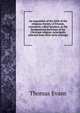 An exposition of the faith of the religious Society of Friends, commonly called Quakers, in the fundamental doctrines of the Christian religion; principally selected from their early writings, Thomas Evans 