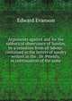 Arguments against and for the sabbatical observance of Sunday, by a cessation from all labour: contained in the letters of sundry writers in the . Dr. Priestly, in continuation of the same, Edward Evanson 