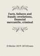 Facts, failures and frauds: revelations, financial mercantile, criminal, D Morier 1819-1874 Evans 