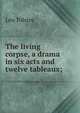 The living corpse, a drama in six acts and twelve tableaux;, Лев Николаевич Толстой 