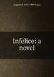 Infelice: a novel, Augusta J. 1835-1909 Evans 