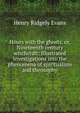 Hours with the ghosts, or, Nineteenth century witchcraft: Illustrated investigations into the phenomena of spiritualism and theosophy, Henry Ridgely Evans 