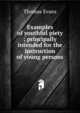 Examples of youthful piety ; principally intended for the instruction of young persons, Thomas Evans 