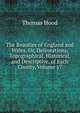 The Beauties of England and Wales, Or, Delineations, Topographical, Historical, and Descriptive, of Each County, Volume 17, Hood Thomas 