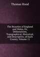 The Beauties of England and Wales, Or, Delineations, Topographical, Historical, and Descriptive, of Each County, Volume 11, Hood Thomas 