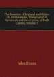 The Beauties of England and Wales: Or, Delineations, Topographical, Historical, and Descriptive, of Each County, Volume 7, Evans John 