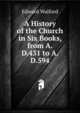 A History of the Church in Six Books, from A.D.431 to A.D.594, Edward Walford 