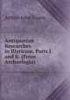 Antiquarian Researches in Illyricum, Parts I and Ii. (From Archaelogia)., Arthur John Evans 