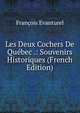 Les Deux Cochers De Quebec .: Souvenirs Historiques (French Edition), Francois Evanturel 