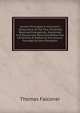 Certain Principles in Evanson's 'dissonance of the Four Generally Received Evangelists', Examined in 8 Discourses Delivered Before the University of Oxford at the Lecture Founded by John Bampton, Thomas Falconer 