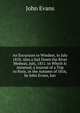 An Excursion to Windsor, in July 1810. Also a Sail Down the River Medway, July, 1811. to Which Is Annexed, a Journal of a Trip to Paris, in the Autumn of 1816, by John Evans, Jun, Evans John 
