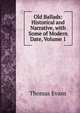 Old Ballads: Historical and Narrative, with Some of Modern Date, Volume 1, Thomas Evans 