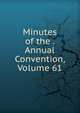Minutes of the . Annual Convention, Volume 61, 