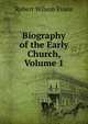 Biography of the Early Church, Volume 1, Robert Wilson Evans 